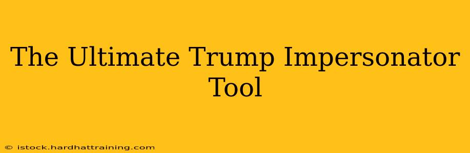 The Ultimate Trump Impersonator Tool
