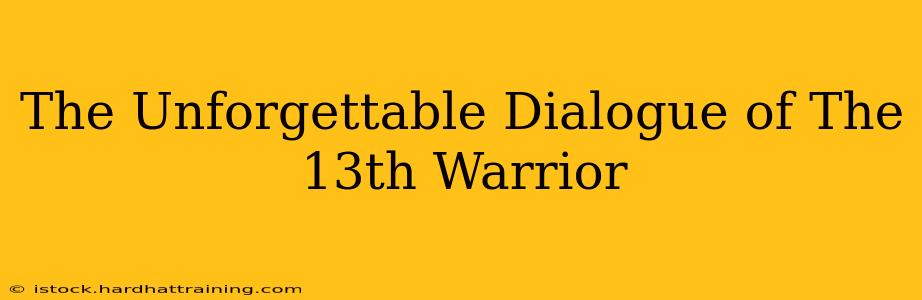 The Unforgettable Dialogue of The 13th Warrior