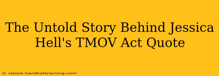 The Untold Story Behind Jessica Hell's TMOV Act Quote