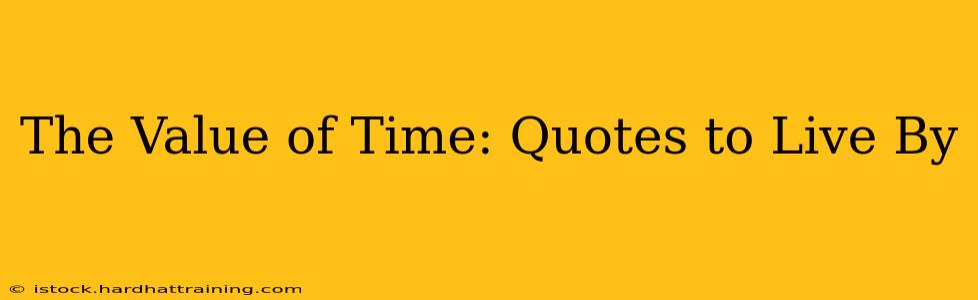 The Value of Time: Quotes to Live By