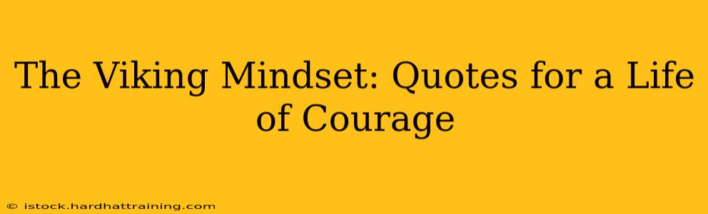 The Viking Mindset: Quotes for a Life of Courage