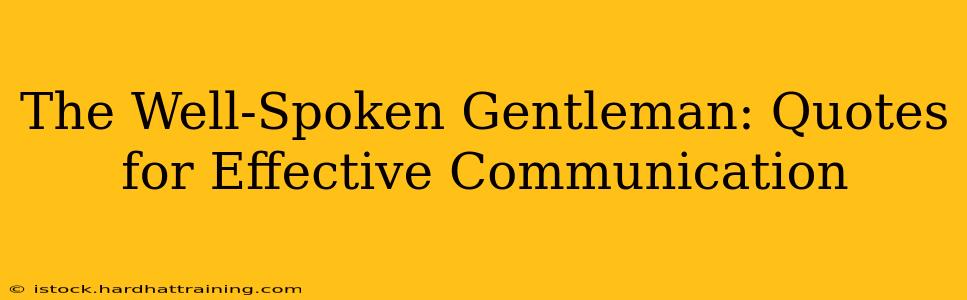 The Well-Spoken Gentleman: Quotes for Effective Communication