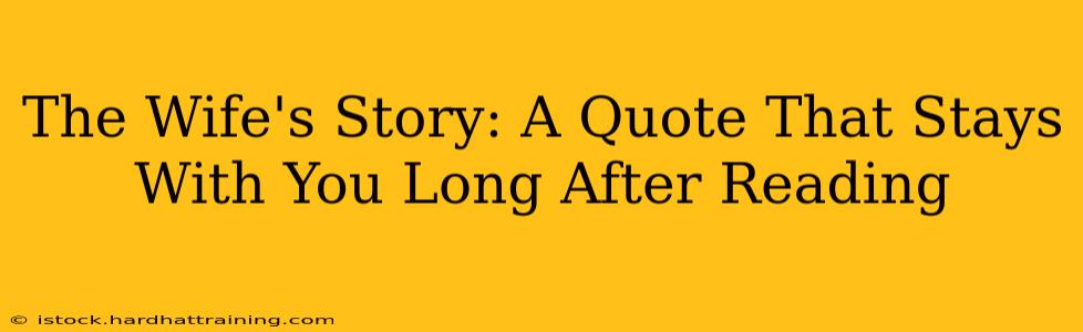 The Wife's Story: A Quote That Stays With You Long After Reading