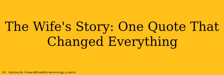 The Wife's Story: One Quote That Changed Everything