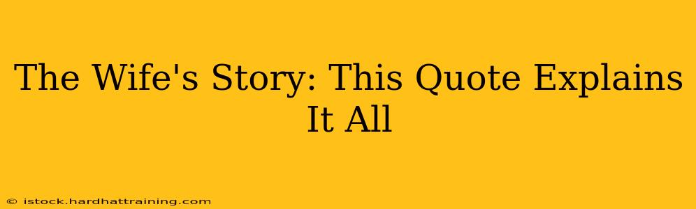 The Wife's Story: This Quote Explains It All