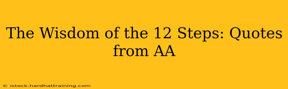 The Wisdom of the 12 Steps: Quotes from AA