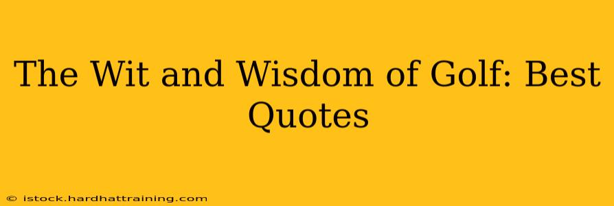 The Wit and Wisdom of Golf: Best Quotes