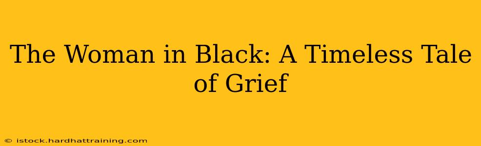 The Woman in Black: A Timeless Tale of Grief
