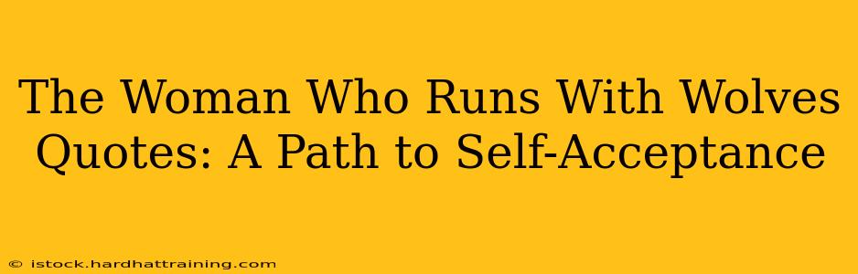 The Woman Who Runs With Wolves Quotes: A Path to Self-Acceptance