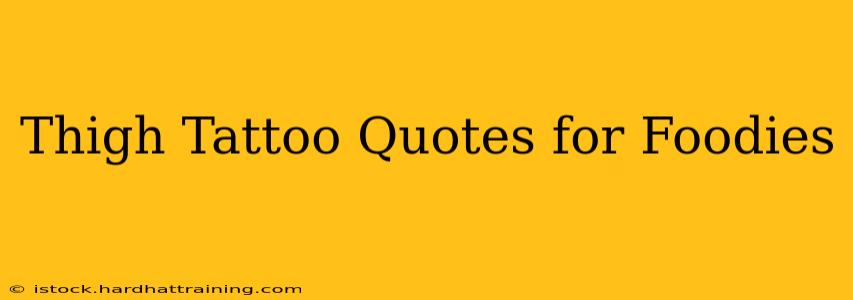 Thigh Tattoo Quotes for Foodies