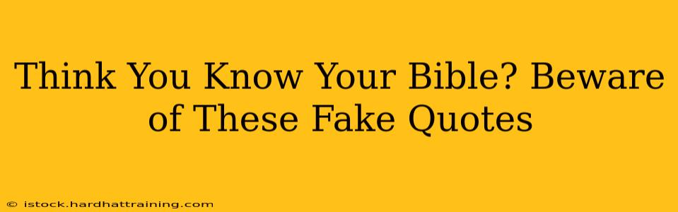 Think You Know Your Bible? Beware of These Fake Quotes