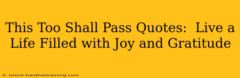 This Too Shall Pass Quotes:  Live a Life Filled with Joy and Gratitude
