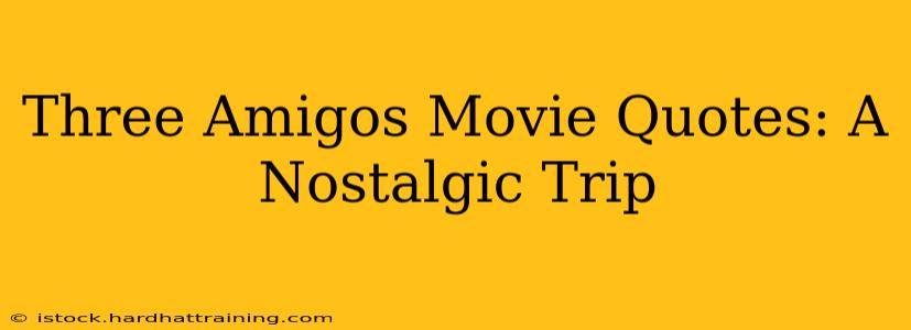 Three Amigos Movie Quotes: A Nostalgic Trip