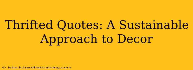 Thrifted Quotes: A Sustainable Approach to Decor