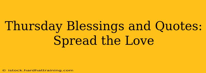 Thursday Blessings and Quotes: Spread the Love