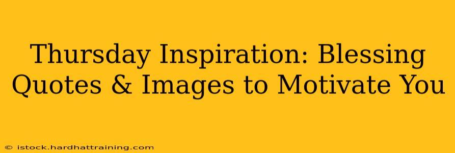 Thursday Inspiration: Blessing Quotes & Images to Motivate You