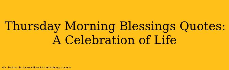 Thursday Morning Blessings Quotes: A Celebration of Life