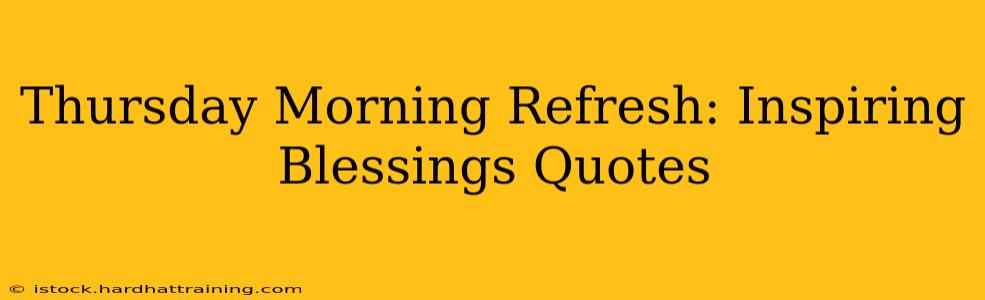 Thursday Morning Refresh: Inspiring Blessings Quotes