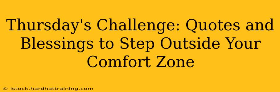 Thursday's Challenge: Quotes and Blessings to Step Outside Your Comfort Zone