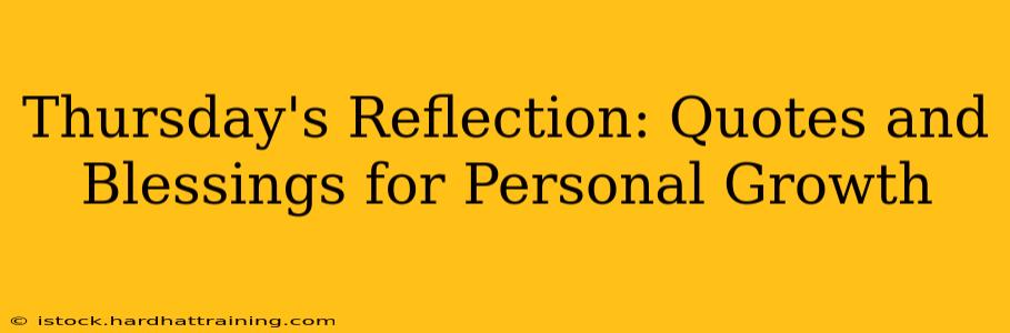 Thursday's Reflection: Quotes and Blessings for Personal Growth