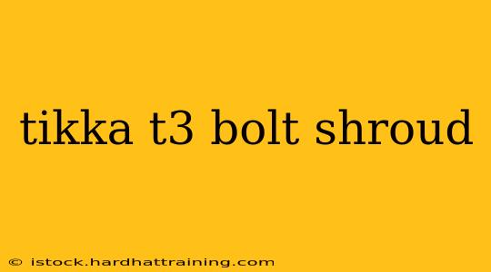 tikka t3 bolt shroud