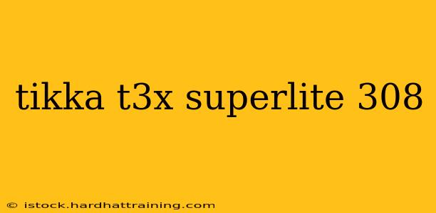 tikka t3x superlite 308