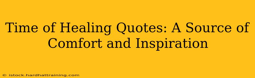 Time of Healing Quotes: A Source of Comfort and Inspiration