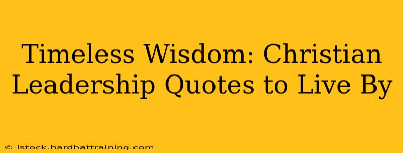 Timeless Wisdom: Christian Leadership Quotes to Live By