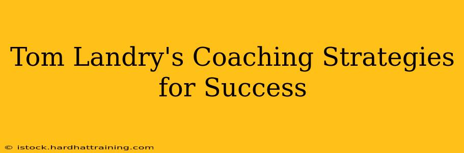 Tom Landry's Coaching Strategies for Success