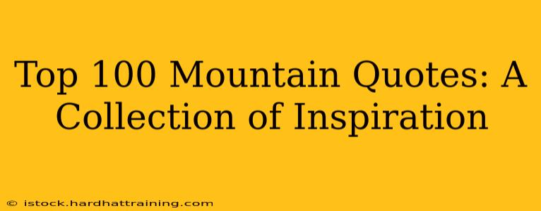 Top 100 Mountain Quotes: A Collection of Inspiration