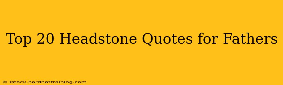 Top 20 Headstone Quotes for Fathers