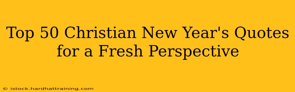 Top 50 Christian New Year's Quotes for a Fresh Perspective