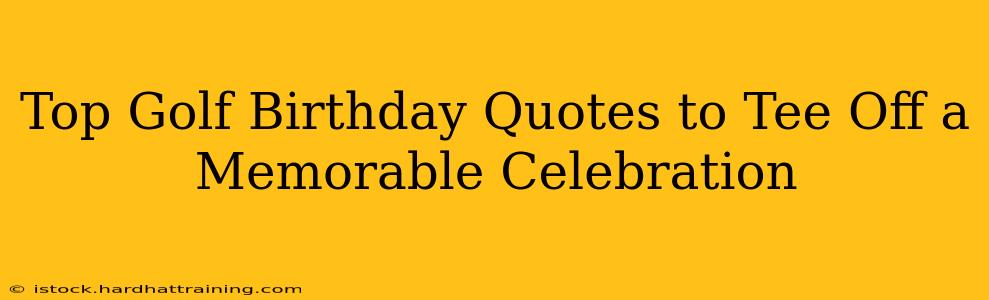 Top Golf Birthday Quotes to Tee Off a Memorable Celebration
