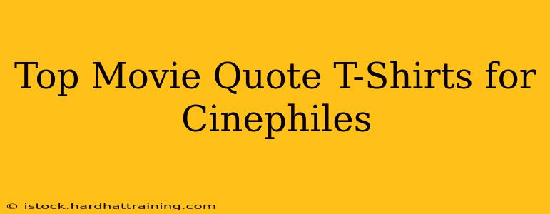 Top Movie Quote T-Shirts for Cinephiles