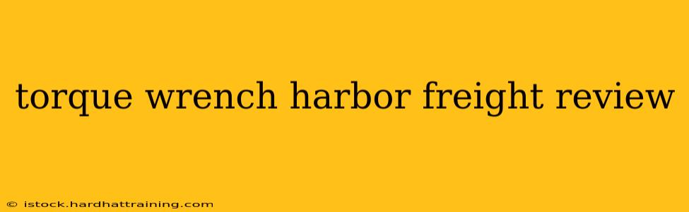 torque wrench harbor freight review