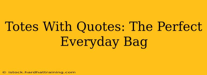 Totes With Quotes: The Perfect Everyday Bag