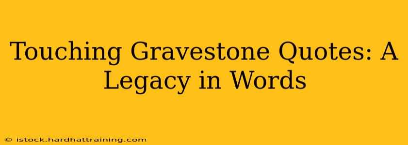 Touching Gravestone Quotes: A Legacy in Words
