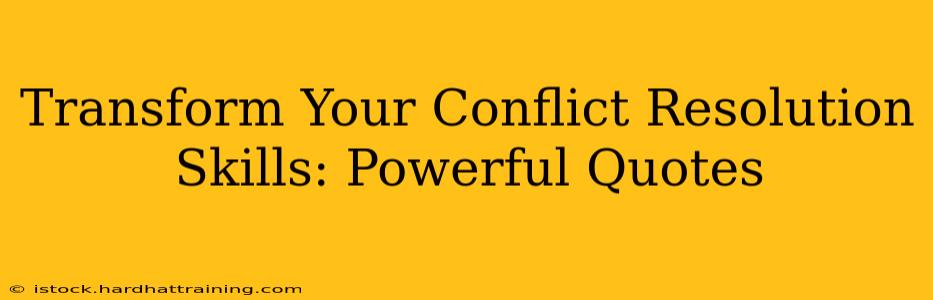 Transform Your Conflict Resolution Skills: Powerful Quotes