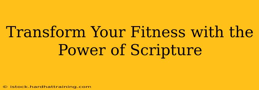 Transform Your Fitness with the Power of Scripture