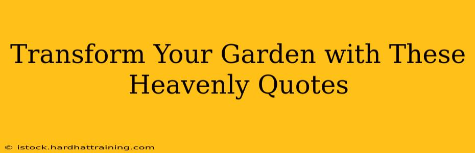 Transform Your Garden with These Heavenly Quotes