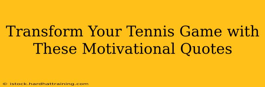 Transform Your Tennis Game with These Motivational Quotes