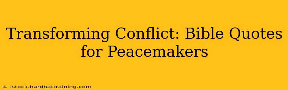 Transforming Conflict: Bible Quotes for Peacemakers