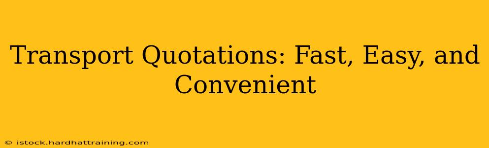 Transport Quotations: Fast, Easy, and Convenient