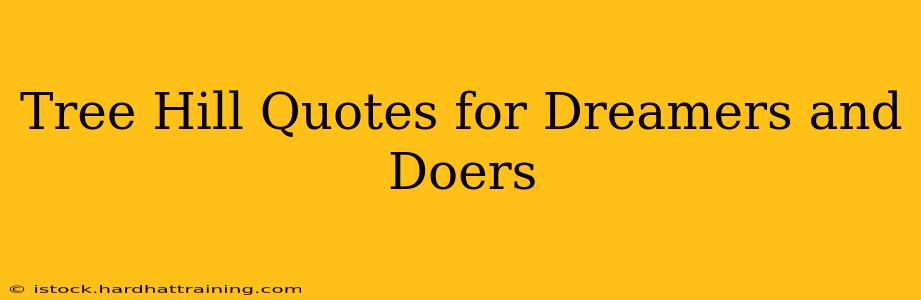 Tree Hill Quotes for Dreamers and Doers