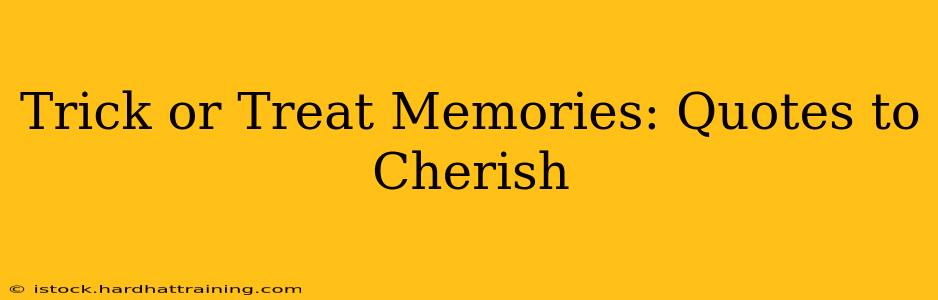 Trick or Treat Memories: Quotes to Cherish