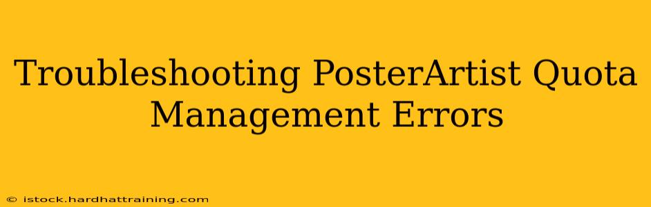 Troubleshooting PosterArtist Quota Management Errors