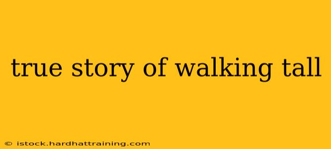 true story of walking tall
