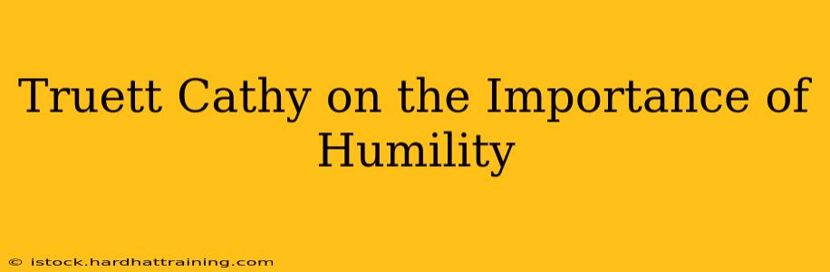 Truett Cathy on the Importance of Humility