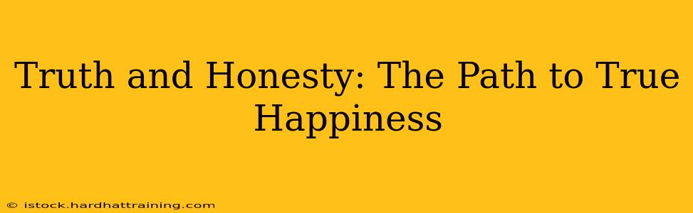 Truth and Honesty: The Path to True Happiness