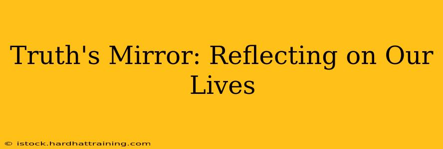 Truth's Mirror: Reflecting on Our Lives